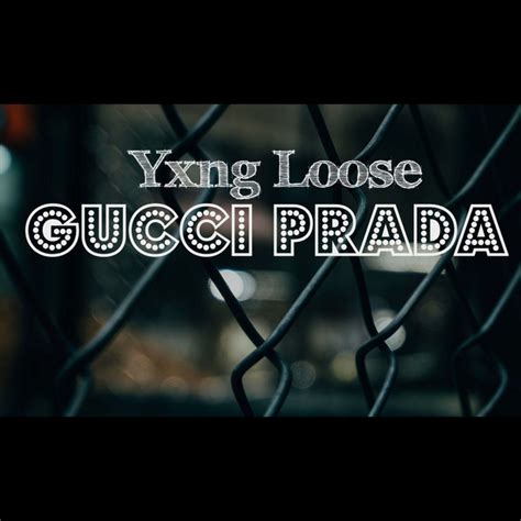 gucci prada lyrics yxng loose|Stream GUCCI PRADA by Yxng Loose .